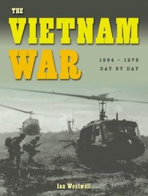 The Vietnam War: 1964 - 1975 (Wars Day By Day)
