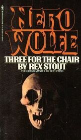 Three for the Chair (Nero Wolfe, Bk 28)