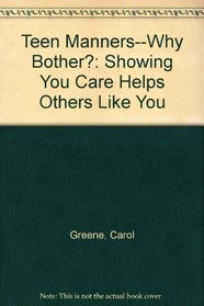 Teen Manners--Why Bother?: Showing You Care Helps Others Like You