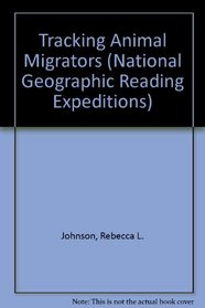 Tracking Animal Migrators (National Geographic Reading Expeditions)