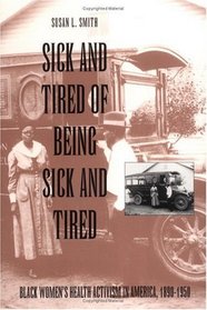 Sick and Tired of Being Sick and Tired: Black Women's Health Activism in America, 1890-1950 (Studies in Health, Illness, and Caregiving)