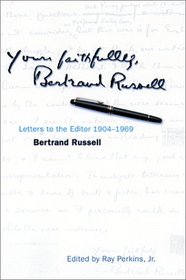 Yours Faithfully, Bertrand Russell: Letters to the Editor 1904-1969