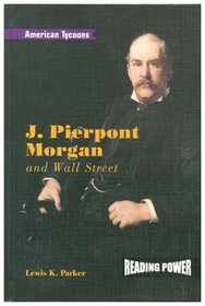 J. Pierpont Morgan and Wall Street (American Tycoons)