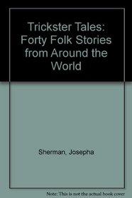 Trickster Tales: Forty Folk Stories from Around the World