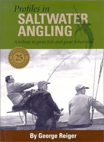 Profiles in Saltwater Angling : A History of the Sport - Its People and Places, Tackle and Techniques