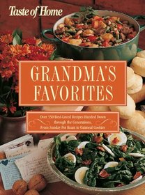 Grandma's Favorites: Over 350 Best-Loved Recipes Handed Down through the Generations - From Sunday Pot Roast to Oatmeal Cookies (Taste of Home)