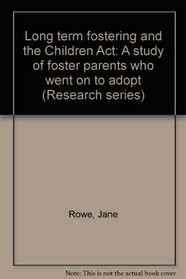 Long-Term Fostering & the Children ACT: A Study of Foster Parents Who Went on to Adopt (Research Series)