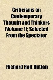 Criticisms on Contemporary Thought and Thinkers (Volume 1); Selected From the Spectator