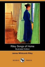 Riley Songs of Home (Illustrated Edition) (Dodo Press)