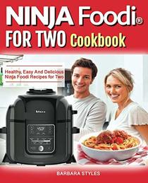 Ninja Foodi For two Cookbook: Healthy, Easy And Delicious Ninja Foodi Recipes for Two