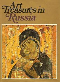 art treasures in russia ; monuments, masterpieces, commissions, and collections
