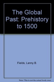 The Global Past: Prehistory to 1500 (Global Past)