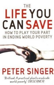 The Life You Can Save: How to Play Your Part in Ending World Poverty