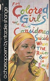 For colored girls who have considered suicide when the rainbow is enuf