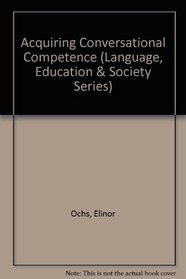 Acquiring Conversational Competence (Language, Education & Society Series)