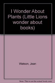 I Wonder About Plants (Little Lions wonder about books)