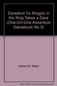 One-On-One Adventure Gamebooks: Daredevil vs Kingpin: The King Takes a Dare