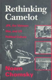Rethinking Camelot : JFK, the Vietnam War, and U.S. Political Culture