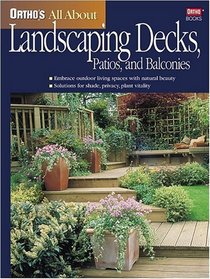 Ortho's All About Landscaping Decks, Patios, and Balconies (Ortho's All About Gardening)
