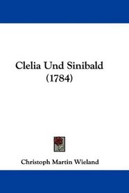 Clelia Und Sinibald (1784) (German Edition)