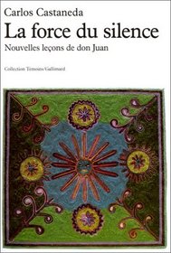 La forc du silence. Nouvelles leons de don Juan