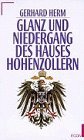 Glanz und Niedergang des Hauses Hohenzollern: Gerhard Herm (German Edition)