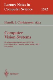 Computer Vision Systems: First International Conference, ICVS '99 Las Palmas, Gran Canaria, Spain, January 13-15, 1999 Proceedings (Lecture Notes in Computer Science)