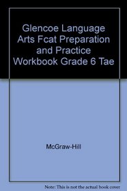 Glencoe Language Arts Fcat Preparation and Practice Workbook Grade 6 Tae