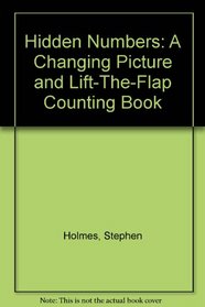 Hidden Numbers: A Changing Picture and Lift-The-Flap Counting Book