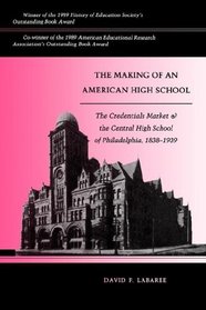 The Making of an American High School : The Credentials Market and the Central High School of Philadelphia, 1838-1939