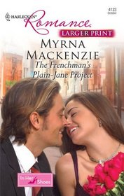 The Frenchman's Plain-Jane Project (Larger Print Harlequin Romance: in Her Shoes)