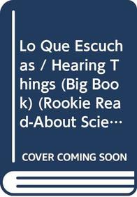 Lo Que Escuchas-Big Book (Rookie Read-About Science Big Books-Spanish) (Spanish Edition)