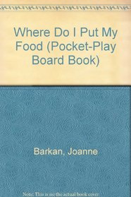 Where Do I Put My Food (Pocket-Play Board Book)