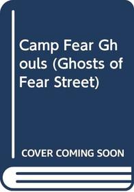 Camp Fear Ghouls (Ghosts of Fear Street)