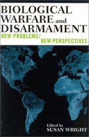 Biological Warfare and Disarmament: New Problems/New Perspectives