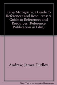 Kenji Mizoguchi, a Guide to References and Resources: A Guide to References and Resources (Reference Publication in Film)