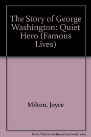 The Story of George Washington: Quiet Hero (Famous Lives (Milwaukee, Wis.).)