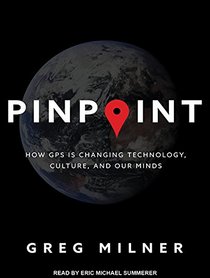 Pinpoint: How GPS Is Changing Technology, Culture, and Our Minds