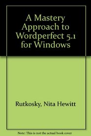 A Mastery Approach to Wordperfect 5.1 for Windows