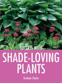 Success with Shade-Loving Plants (Success with Gardening)