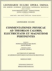 Commentationes physicae ad theoriam caloris, electricitatis et magnetismi pertinentes (Leonhard Euler, Opera Omnia / Opera physica, Miscellanea) (English, French and Latin Edition) (Vol 10)