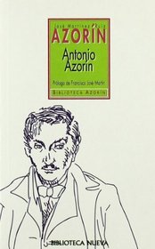 Antonio Azorin, pequeno libro en que se habla de la vida de este pequeno senor (Biblioteca Azorin) (Spanish Edition)