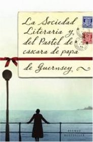 La Sociedad Literaria y del Pastel de Cscara de Papa de Guernsey (Spanish Edition)