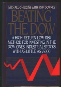 Beating the Dow: A High-Return, Low-Risk Method for Investing in the Dow-Jones Industrial Stocks With As Little As $5,000