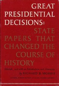 Great Presidential Decisions: State Papers That Changed the Course of History,