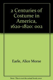 2 Centuries of Costume in America, 1620-1820