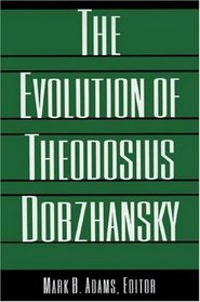 The Evolution of Theodosius Dobzhansky