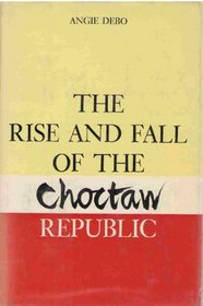 Rise and Fall of the Choctaw Republic (Civilization of American Indian)