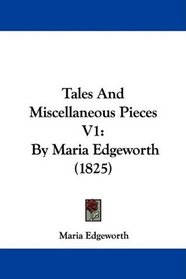 Tales And Miscellaneous Pieces V1: By Maria Edgeworth (1825)