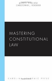 Mastering Constitutional Law (Carolina Academic Press Mastering Series)